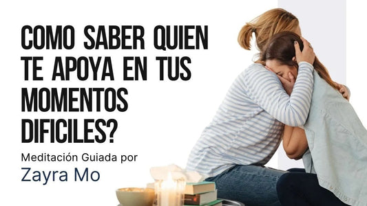 Meditacion Guiada - Cómo saber quien te apoya en tus momentos dificiles? - Zayra Mo