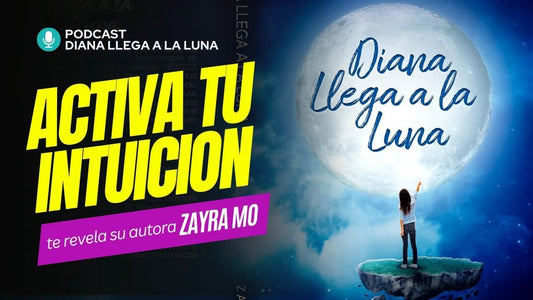 Podcast 3 - Como activar tu intuicion? - Te dice Zayra Mo en su libro Diana llega a la Luna - Zayra Mo